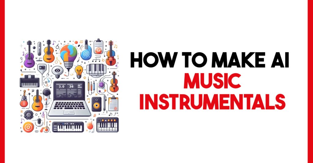 HOW TO MAKE AI MUSIC INSTRUMENTALS